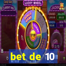 bet de 10